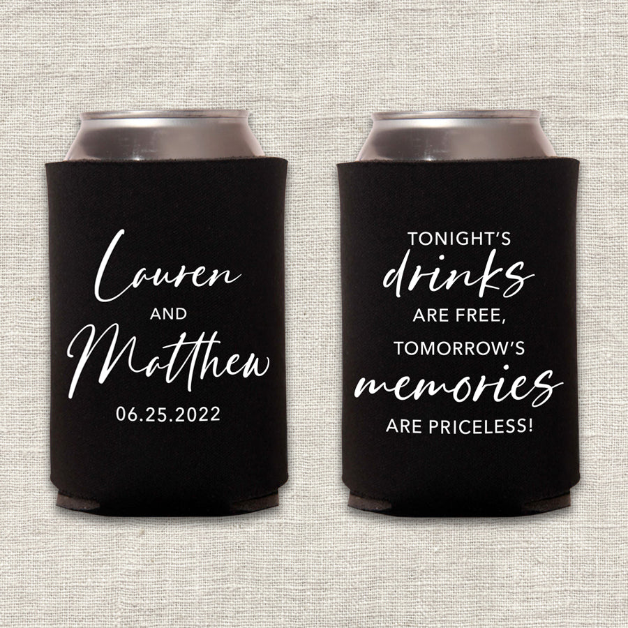 Tonight's Drinks are Free, Tomorrow's Memories are Priceless Wedding Koozie