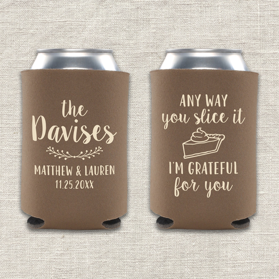 Any Way You Slice It, I'm Grateful For You Thanksgiving Wedding Koozie