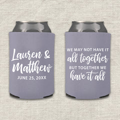 We May Not Have It All Together But Together We Have It All Wedding Koozie