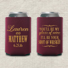 You'll Be My Glass of Wine, I'll Be Your Shot of Whiskey Wedding Koozie