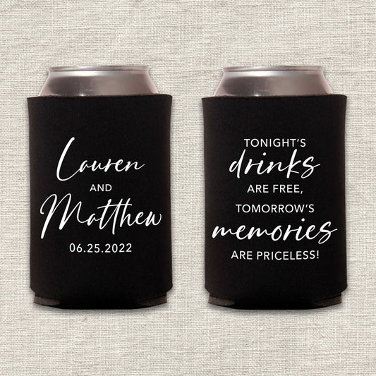 Tonight's Drinks are Free, Tomorrow's Memories are Priceless Wedding Koozie